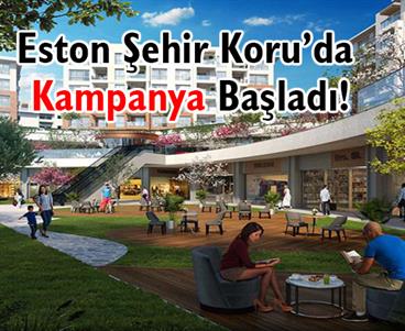Eston Şehir Koru, Avantajlı Kampanya Başlattı!