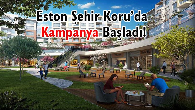 Eston Şehir Koru, Avantajlı Kampanya Başlattı!